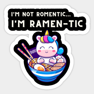 i'm not romantic, i'm ramen-tic - cute unicorn Sticker